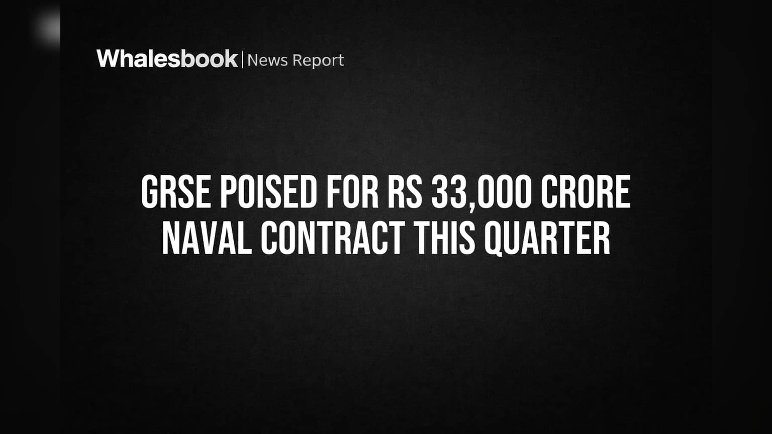 GRSE: ₹33,000 कोटींचा मोठा करार अंतिम टप्प्यात, पण कमाई सुरु होण्यास लागणार वेळ!
