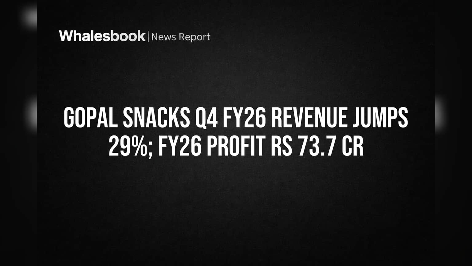 Gopal Snacks Q4 FY26 Revenue Jumps 29%; FY26 Profit Rs 73.7 Cr