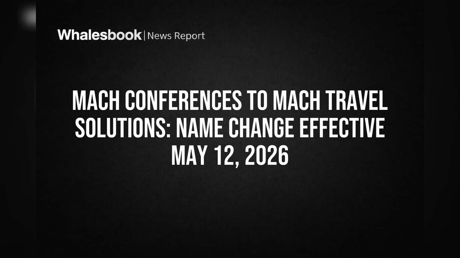 Mach Conferences Rebrands as Mach Travel Solutions, Effective May 2026