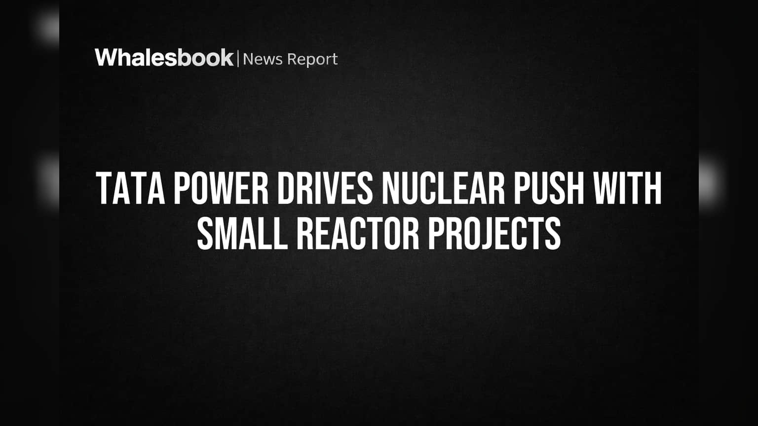 Tata Power Nuclear Energy: ભારત સાથે મળીને SMR બનાવશે, નવી ઉર્જામાં મોટો દાવ!