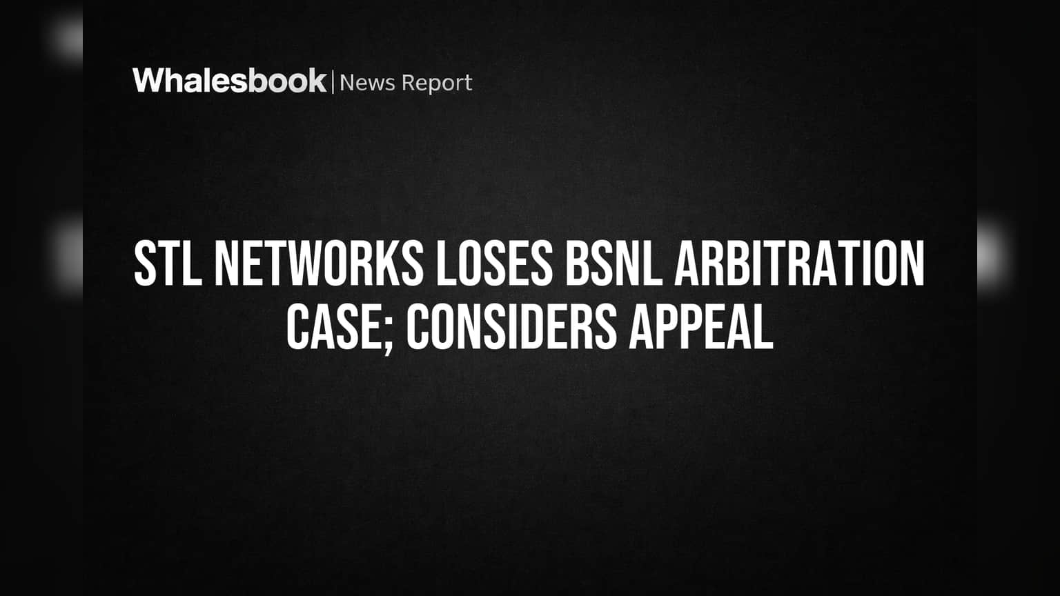 STL Networks Loses BSNL Arbitration Case at Delhi High Court, May Appeal