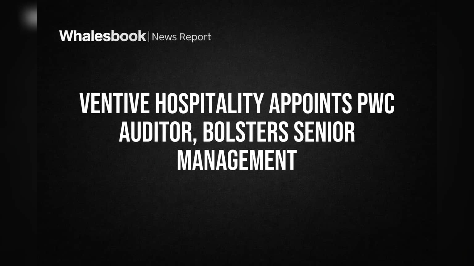 Ventive Hospitality Taps PwC as Auditor, Hires New Leaders