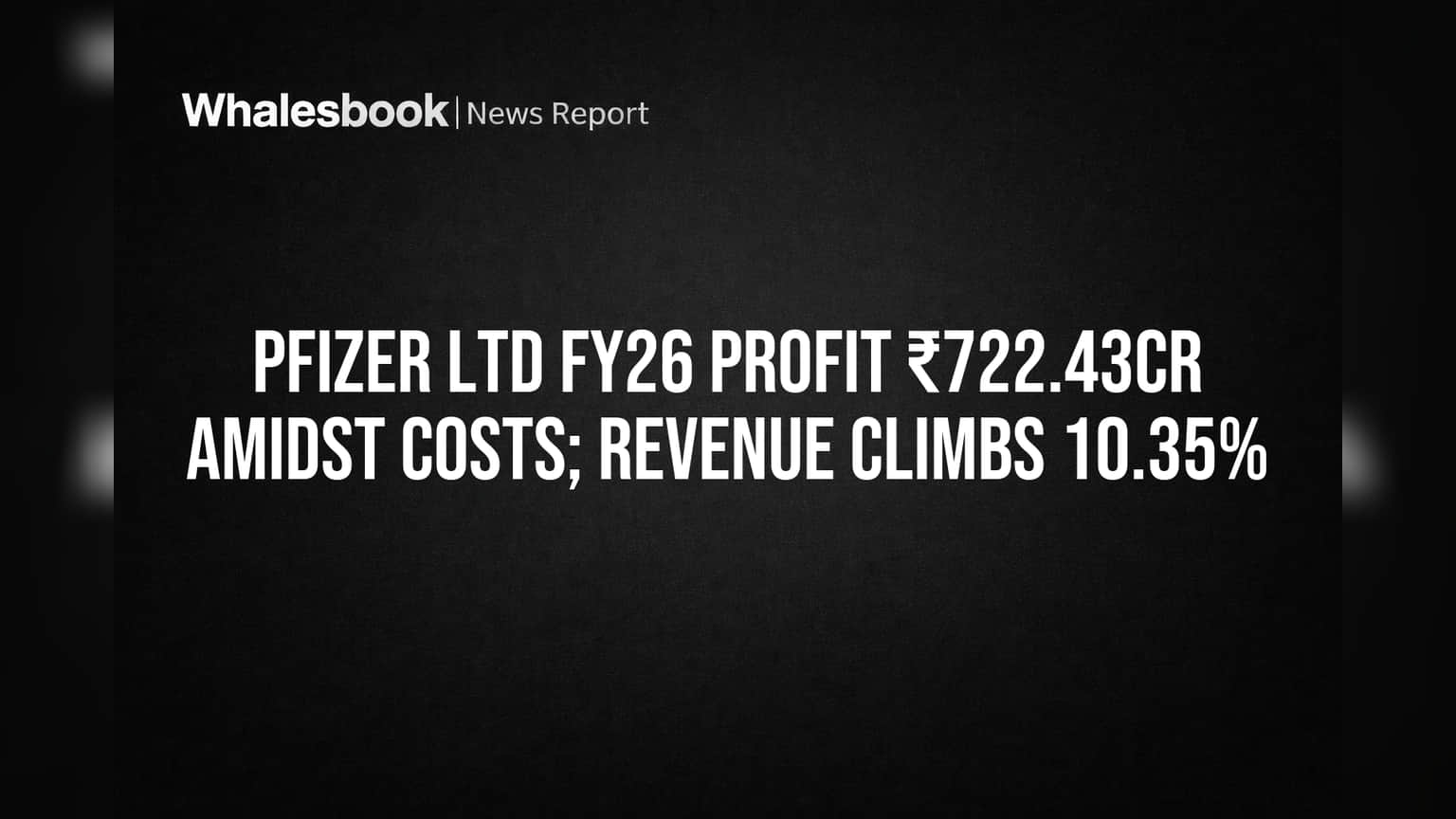 Pfizer FY26 Profit ₹722.43 Cr on 10.35% Revenue Growth