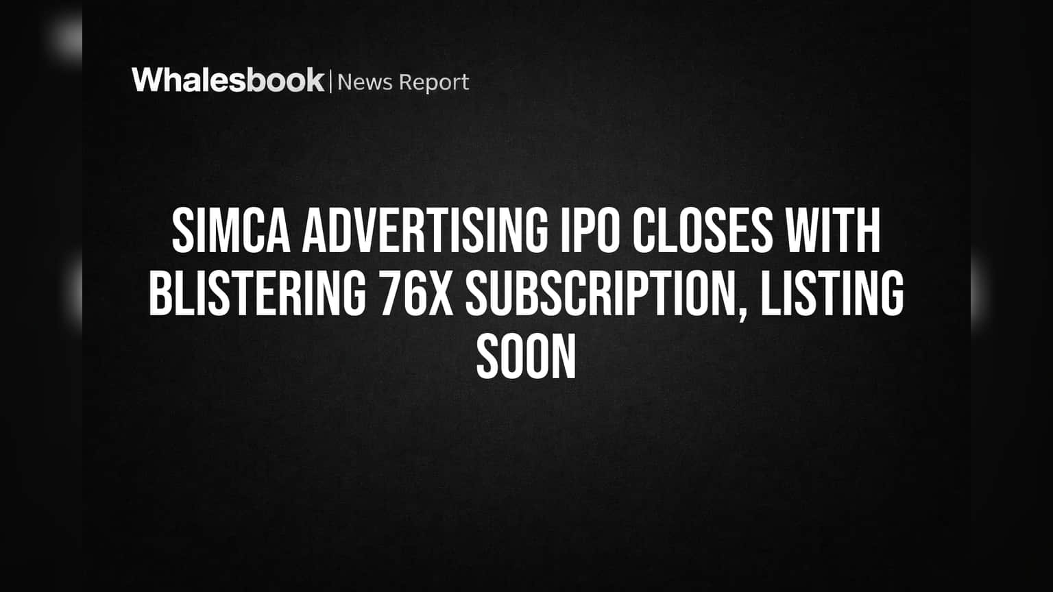 Simca Advertising IPO: गुंतवणूकदारांची तुफानी मागणी! पण मूल्यांकनावर प्रश्नचिन्ह?