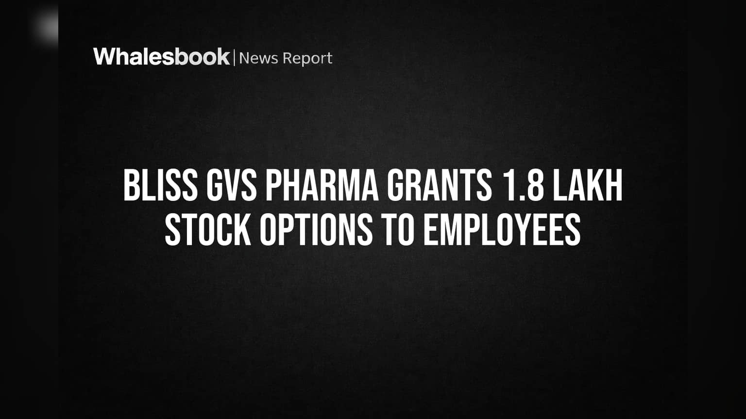 Bliss GVS Pharma Grants 1.8 Lakh Stock Options at 84% Discount