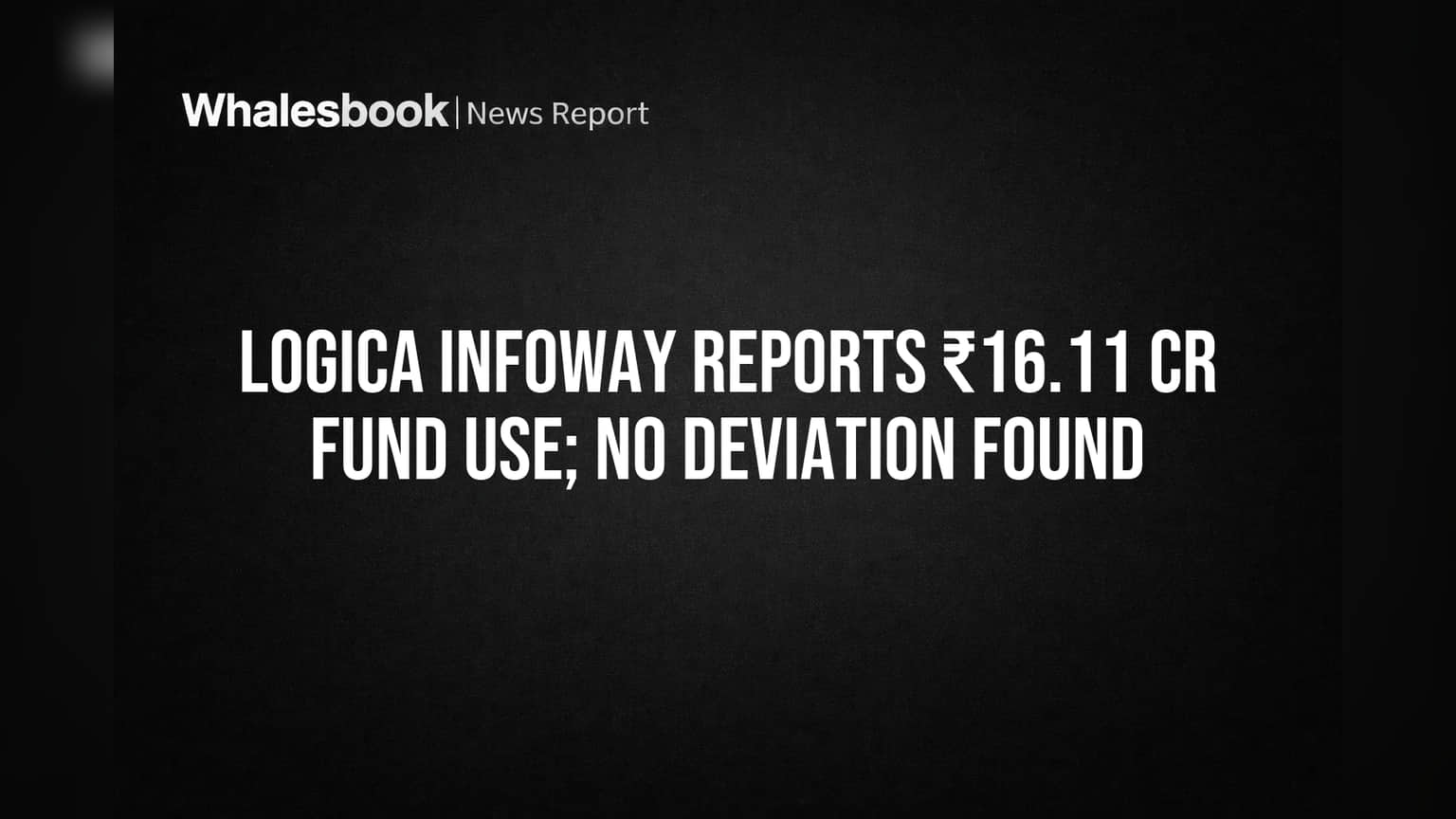 Logica Infoway Confirms ₹16.11 Cr Funds Used; No Deviation Found