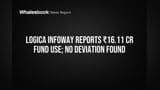 Logica Infoway Confirms ₹16.11 Cr Funds Used; No Deviation Found