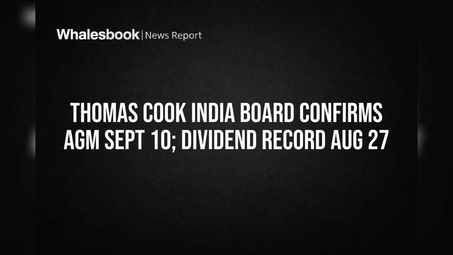 Thomas Cook India Sets AGM for Sept 10, Readies Dividend Payout