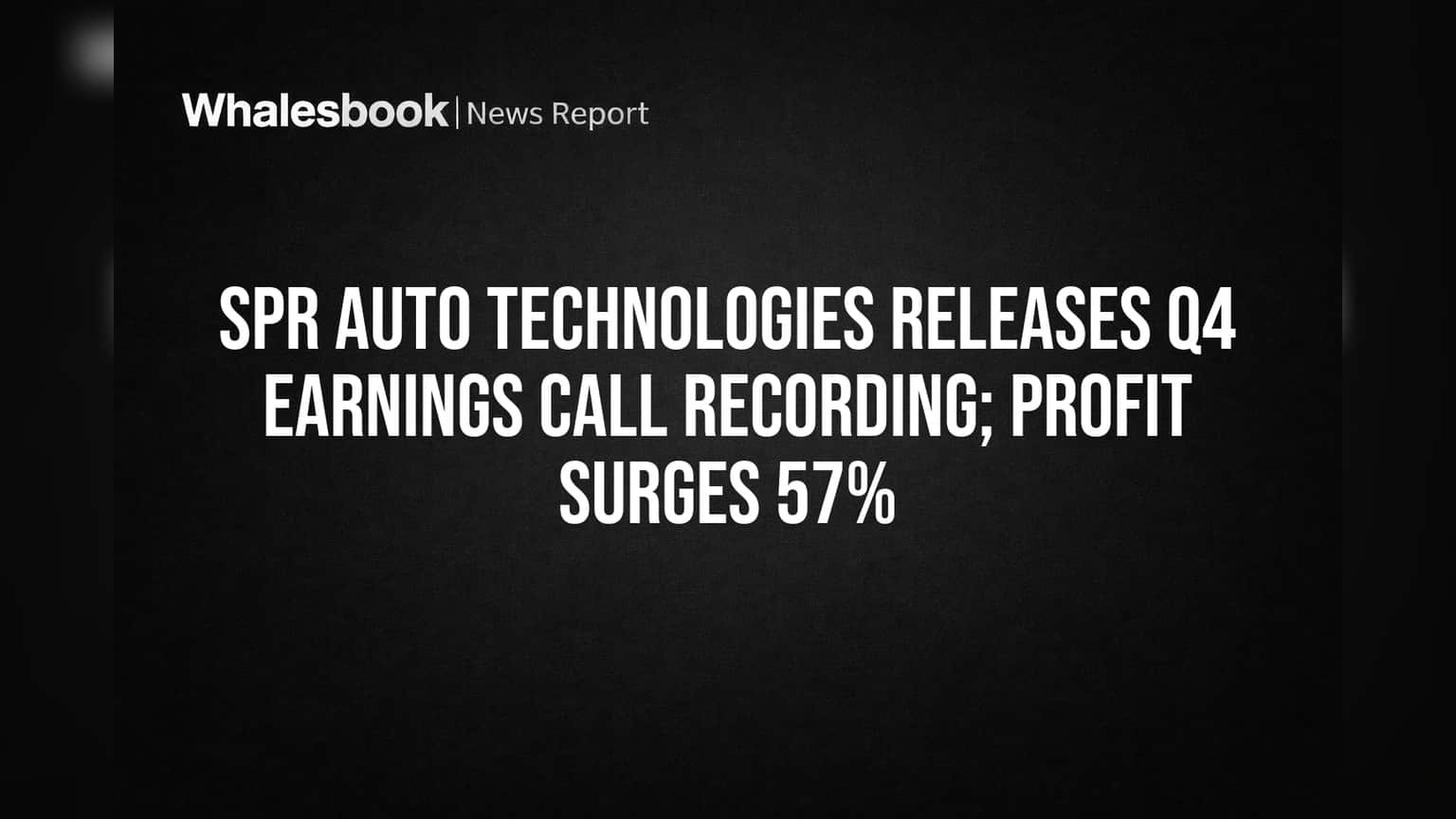 SPR Auto Technologies: 57% Q4 Profit Surge, Call Recording Available ...