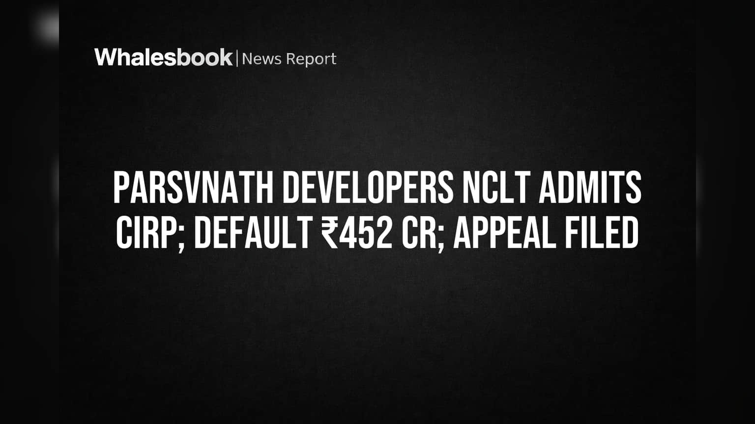 Parsvnath Developers Faces Insolvency Over ₹452 Cr Default; Company Appeals