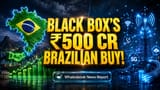 Black Box Buys Brazil's 2S Inovações, Adds ₹500 Cr Revenue, Eyes $2B Goal