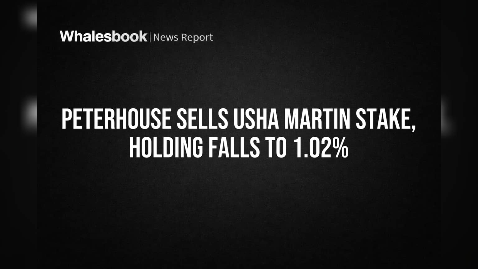 Peterhouse Sells Usha Martin Stake, Holding Falls to 1.02%
