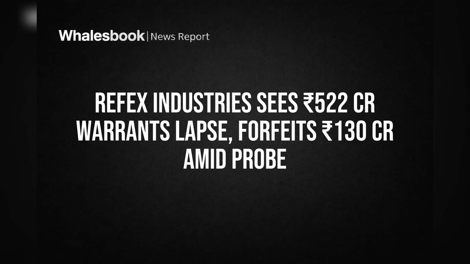Refex Industries: ₹522 கோடி வாரண்ட்கள் காலாவதி! ₹130 கோடி முடக்கம் - முதலீட்டாளர்கள் ஷாக்!