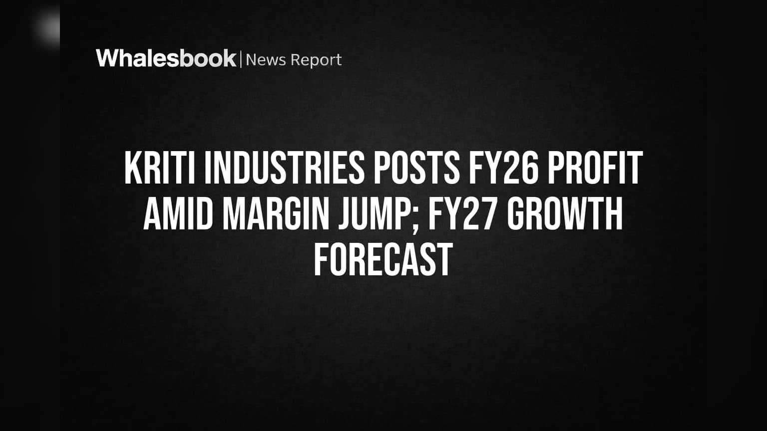Kriti Industries Posts FY26 Profit Amid Margin Jump; FY27 Growth Forecast