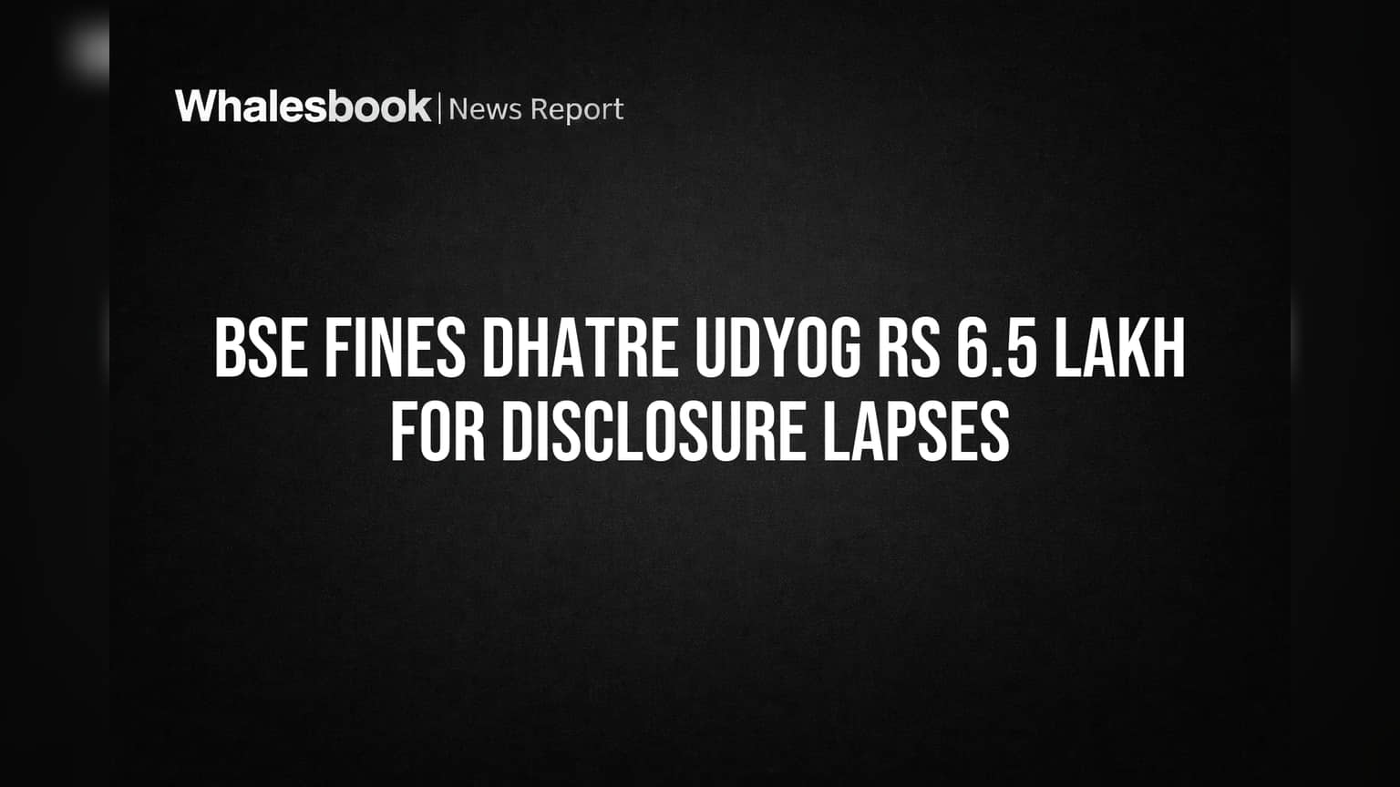Dhatre Udyog 'ਤੇ BSE ਦਾ ₹6.5 ਲੱਖ ਦਾ ਜੁਰਮਾਨਾ: ਕਿਉਂ ਹੋਈ ਕੰਪਨੀ 'ਤੇ ਕਾਰਵਾਈ?