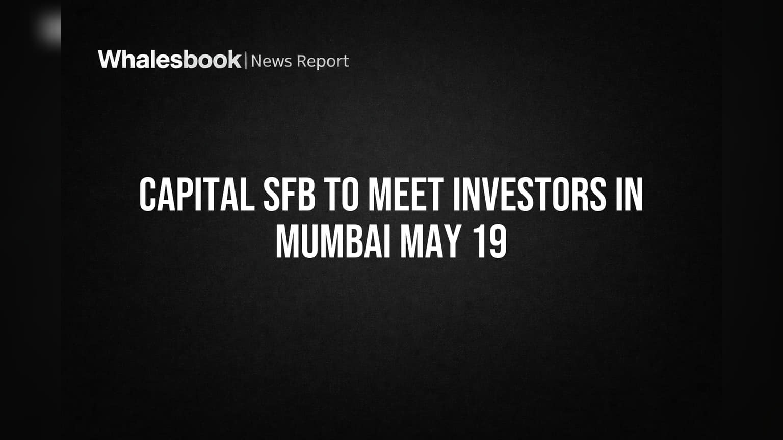 Capital SFB: ఇన్వెస్టర్లకు శుభవార్త! ముంబైలో కీలక సమావేశం.. పారదర్శకతకు తొలి ప్రాధాన్యం