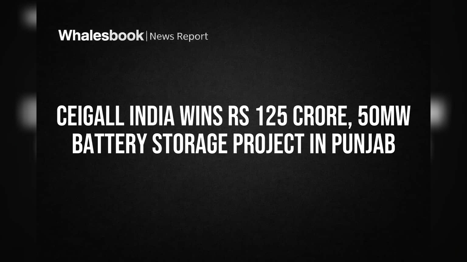 Ceigall India Wins Rs 125 Crore, 50MW Battery Storage Project in Punjab