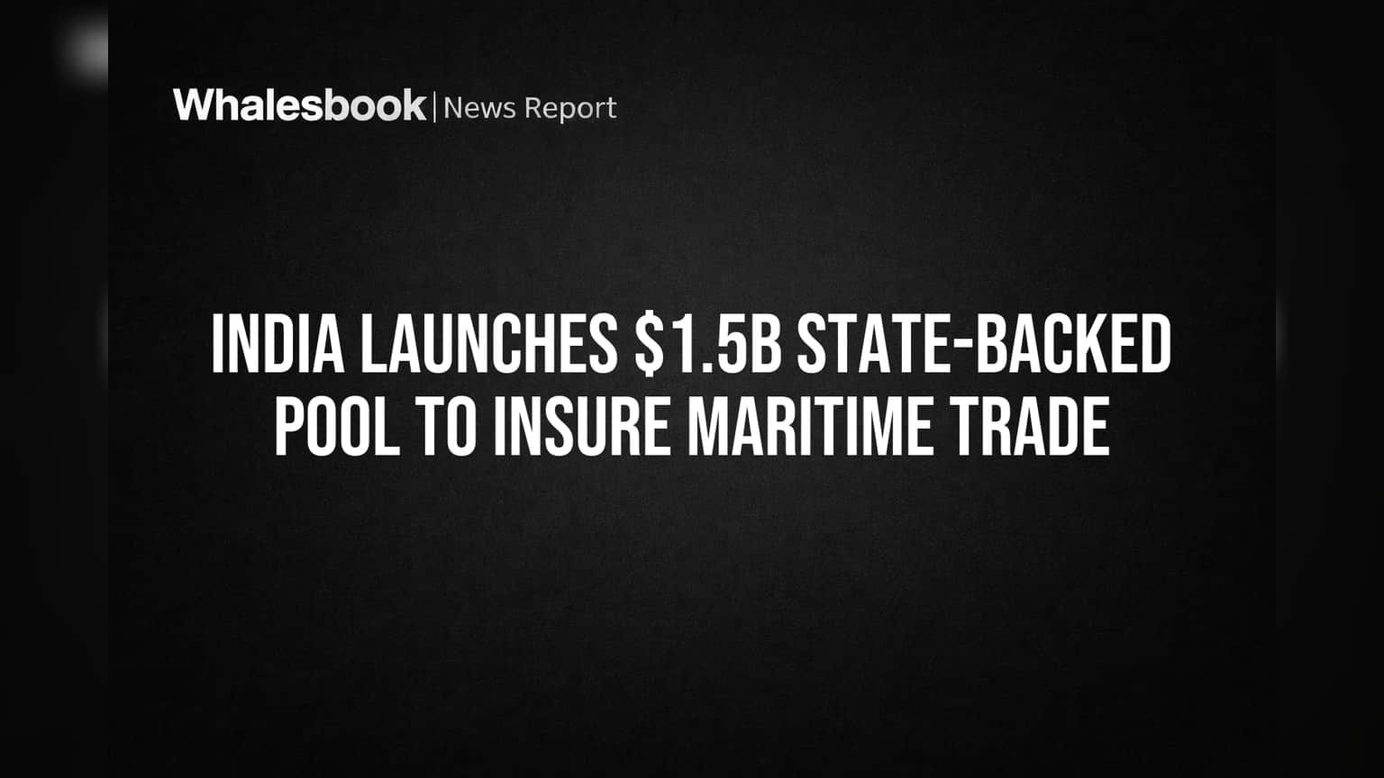 India Launches $1.5B State-Backed Pool to Insure Maritime Trade