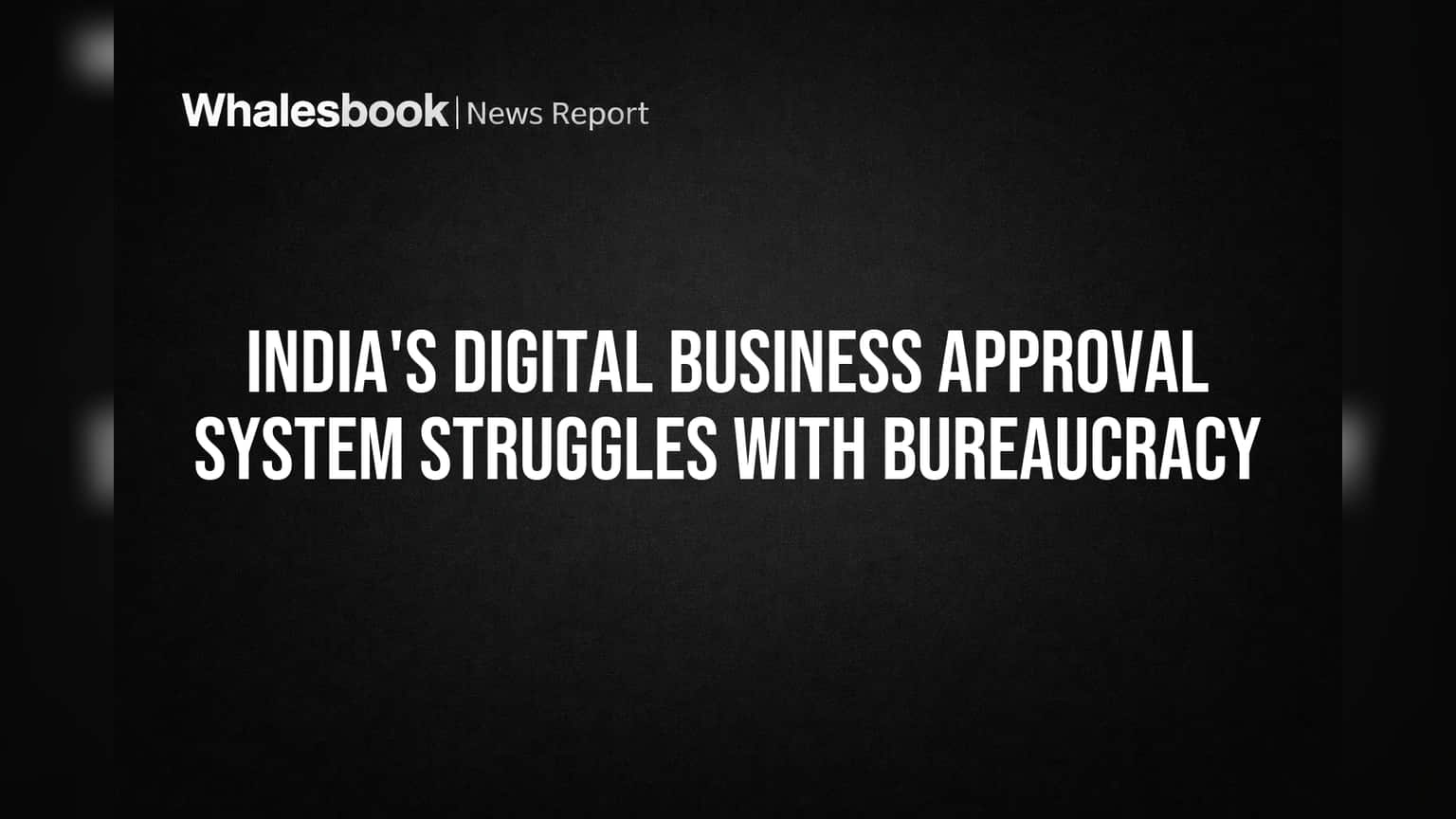 India's Digital Business Approval System Struggles With Bureaucracy