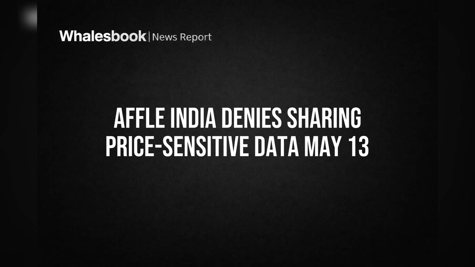 Affle India Denies Sharing Price-Sensitive Data May 13