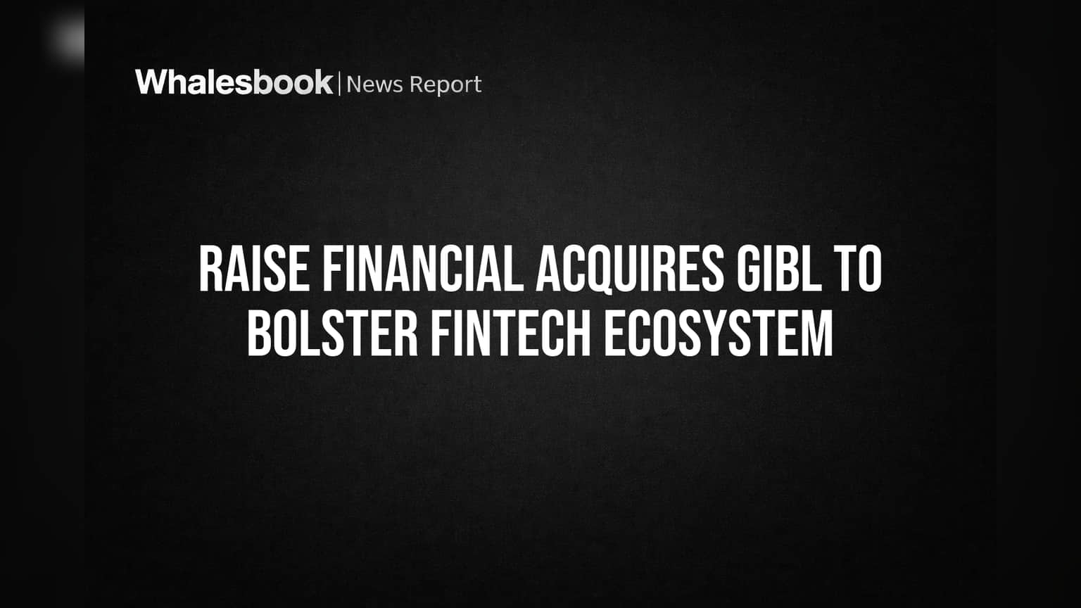 Raise Financial Acquires GIBL to Bolster Fintech Ecosystem