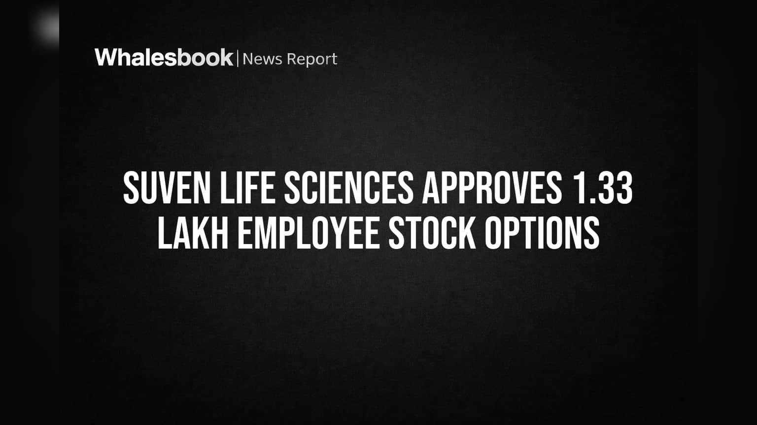 Suven Life Sciences Approves 1.33 Lakh Employee Stock Options