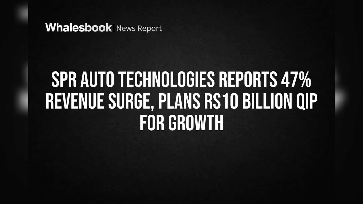 SPR Auto Technologies Reports 47% Revenue Surge, Plans Rs10 Billion QIP For Growth