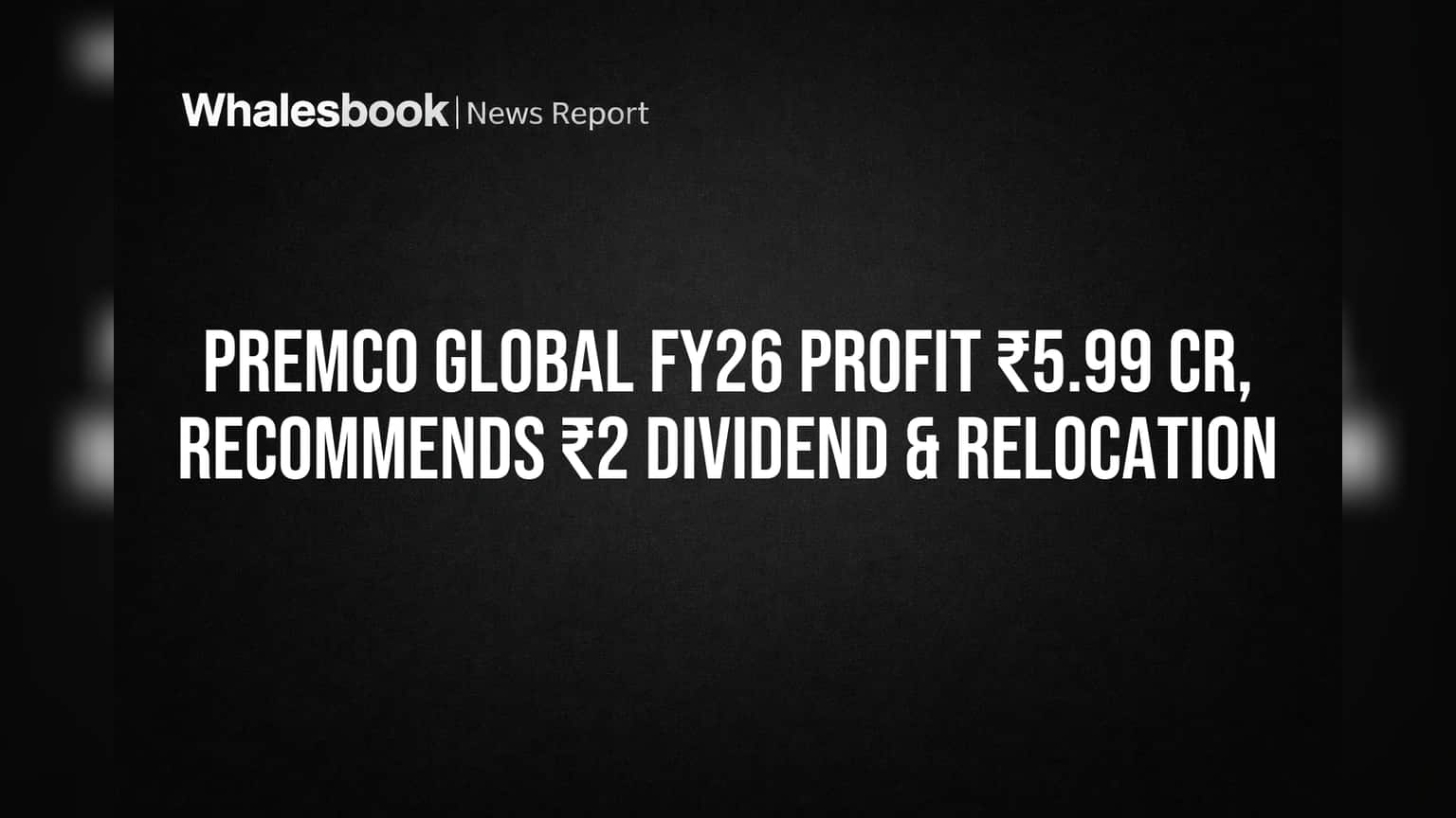 Premco Global: FY26 'ਚ ਸ਼ਾਨਦਾਰ ਕਮਾਈ, ₹2 ਡਿਵੀਡੈਂਡ ਦਾ ਐਲਾਨ ਤੇ ਫੈਕਟਰੀ ਹੋਵੇਗੀ ਸ਼ਿਫਟ!