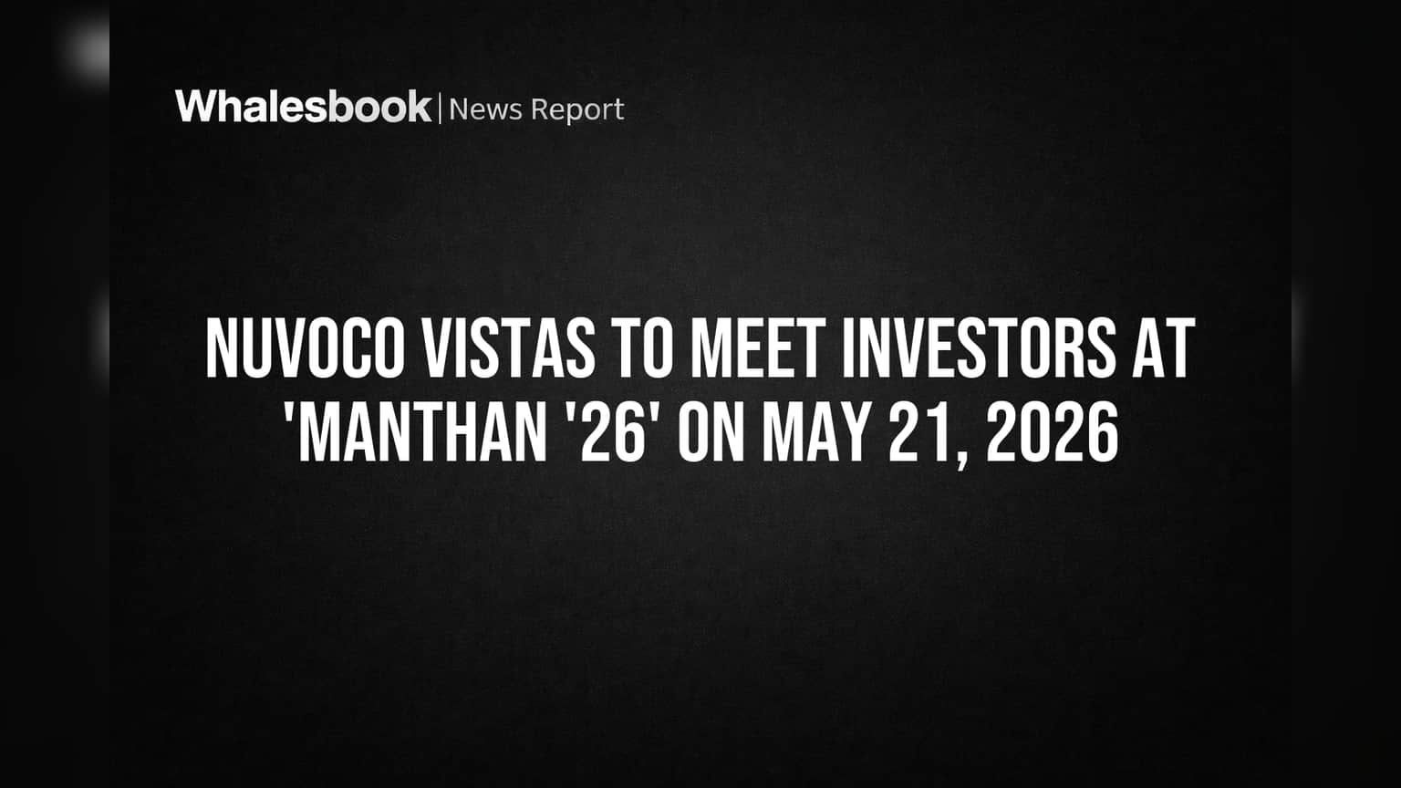 Nuvoco Vistas to Meet Investors at 'Manthan '26' on May 21, 2026