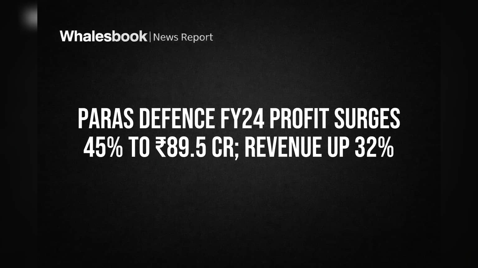 Paras Defence FY24 Profit Surges 45% to ₹89.5 Cr; Revenue Up 32%