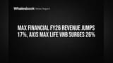 Max Financial FY26 Revenue Jumps 17%, Axis Max Life VNB Surges 26%