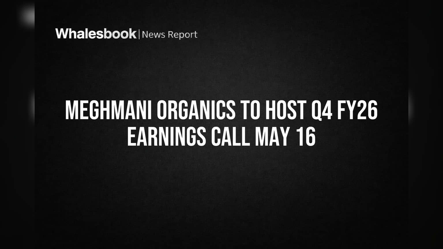 Meghmani Organics to Host Q4 FY26 Earnings Call May 16