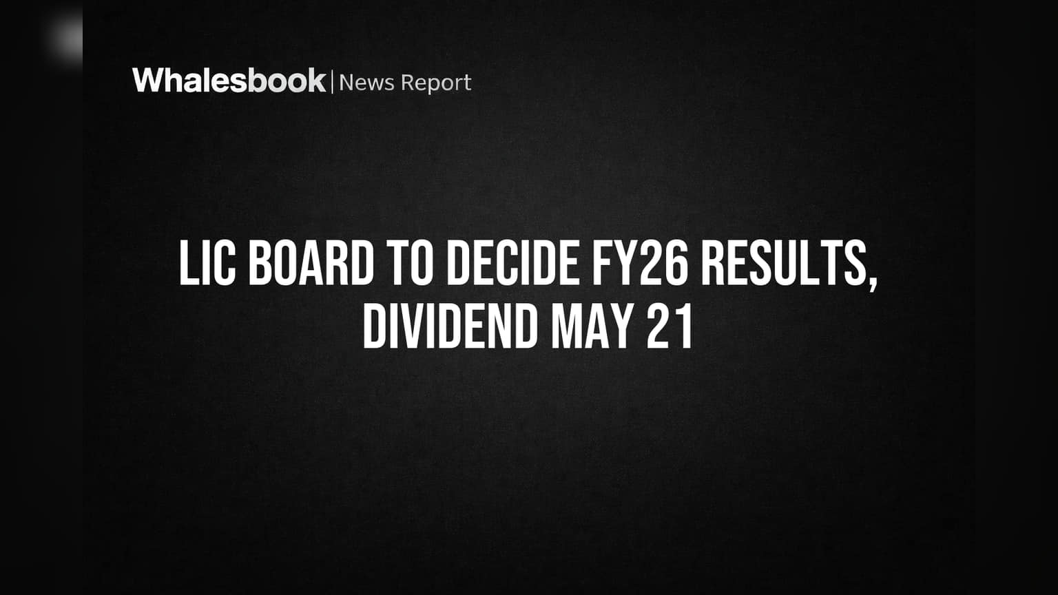 LIC Board to Decide FY26 Results, Dividend May 21