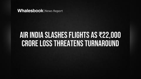 Air India Slashes Flights as ₹22,000 Crore Loss Threatens Turnaround
