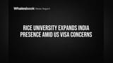 Rice University Expands India Presence Amid US Visa Concerns