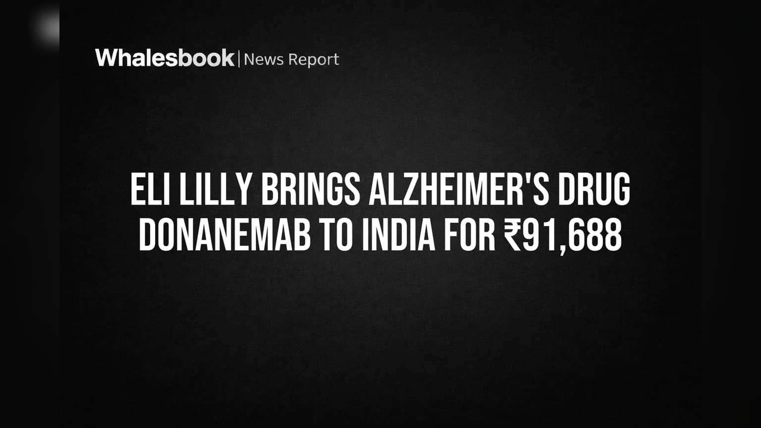 Eli Lilly Brings Alzheimer's Drug Donanemab to India for ₹91,688