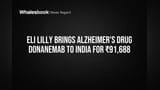 Eli Lilly Brings Alzheimer's Drug Donanemab to India for ₹91,688