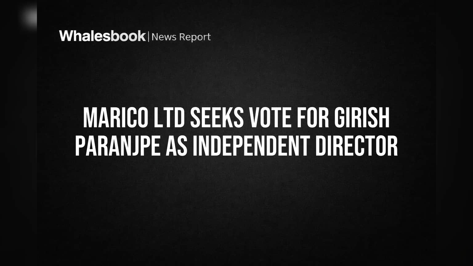 Marico Shareholder Vote: Girish Paranjpe Independent Director நியமனம் - முக்கிய முடிவு!
