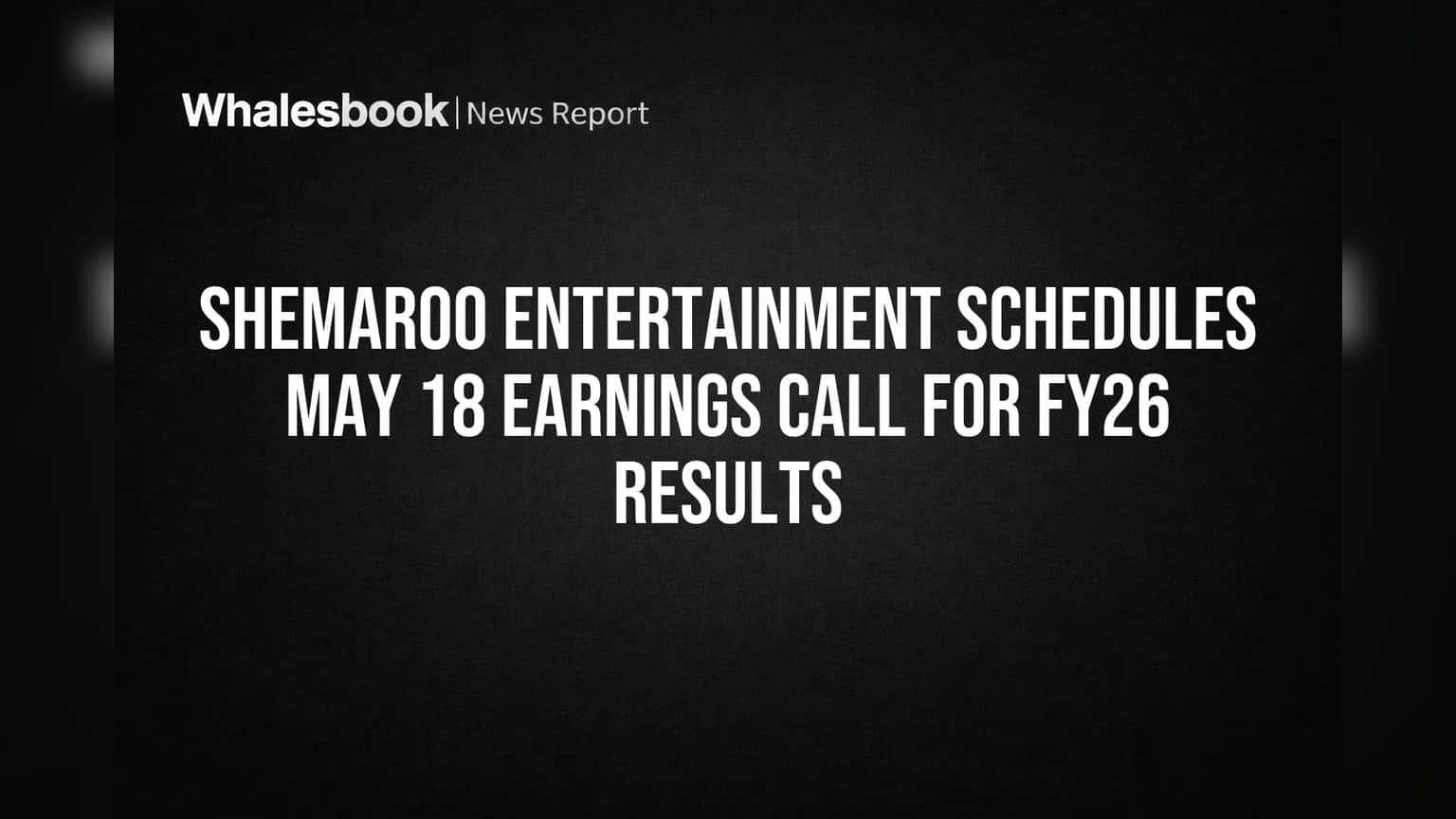 Shemaroo Entertainment Schedules May 18 Earnings Call for FY26 Results