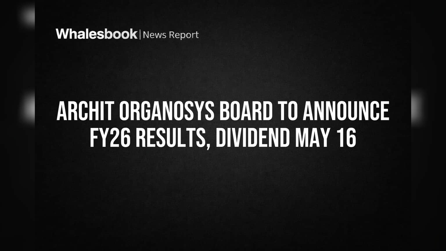 Archit Organosys Share Price: முதலீட்டாளர்களுக்கு குட் நியூஸ்! FY26 முடிவுகள், டிவிடெண்ட் அறிவிப்பு?