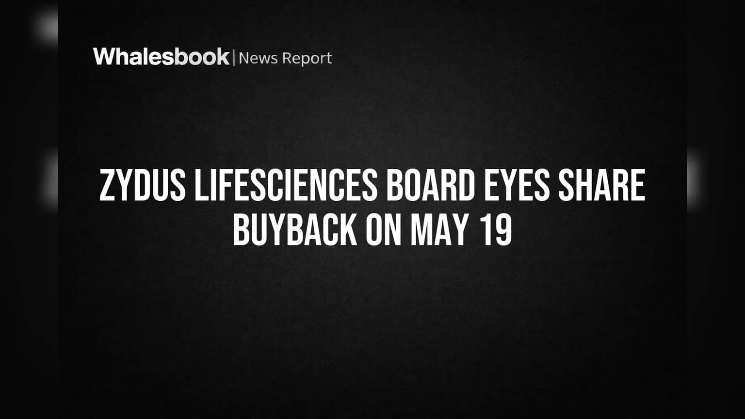 Zydus Lifesciences Board Eyes Share Buyback on May 19
