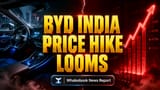 BYD India EVs Price Hike Alert: July 1 Se Honge Mehange!