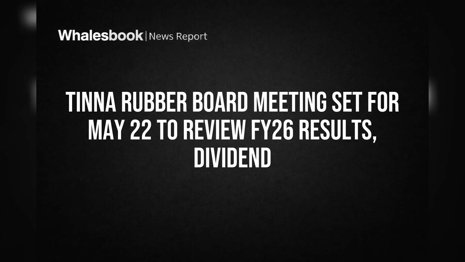 Tinna Rubber Board Meeting Set for May 22 to Review FY26 Results, Dividend