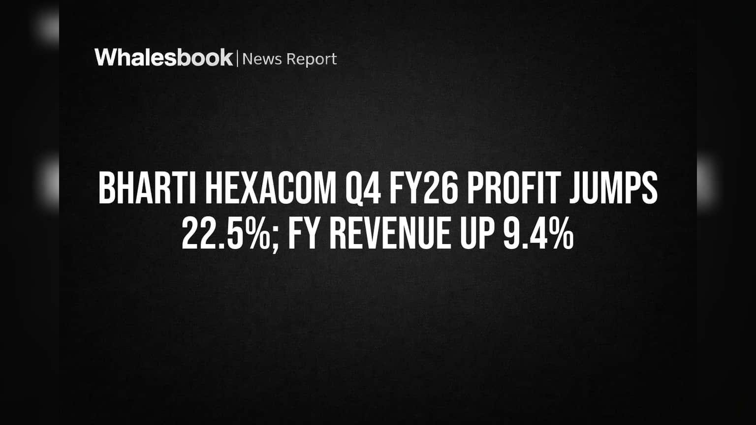 Bharti Hexacom Q4 FY26 Profit Jumps 22.5%; FY Revenue Up 9.4%