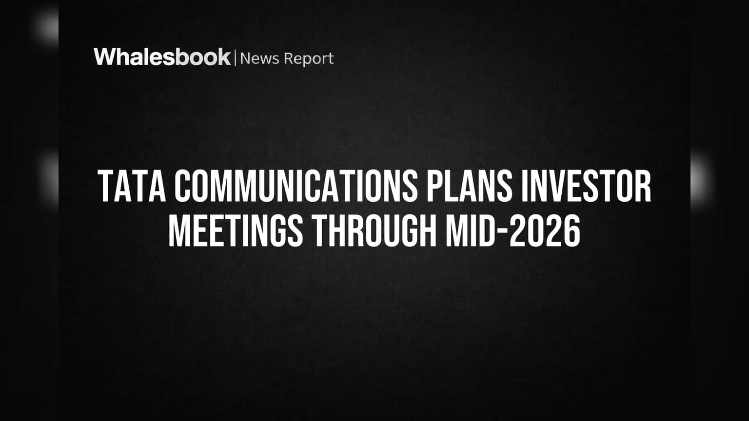 Tata Communications Plans Investor Meetings Through Mid-2026