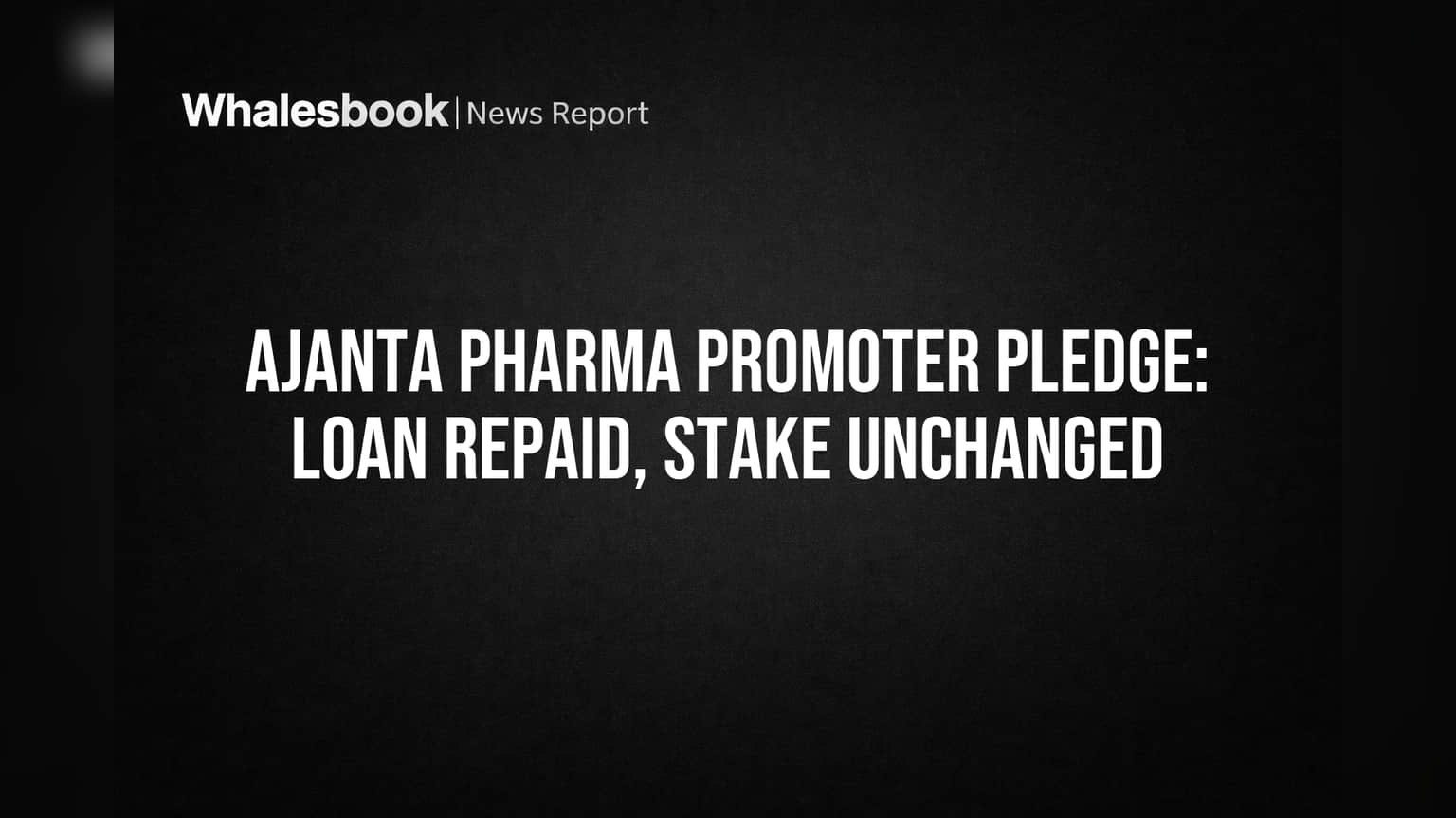 Ajanta Pharma Promoter: तात्पुरत्या कर्जासाठी शेअर्स तारण, पण मालकी हक्कात बदल नाही!