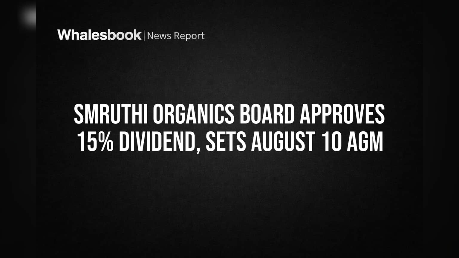 Smruthi Organics Board Approves 15% Dividend, Sets August 10 AGM