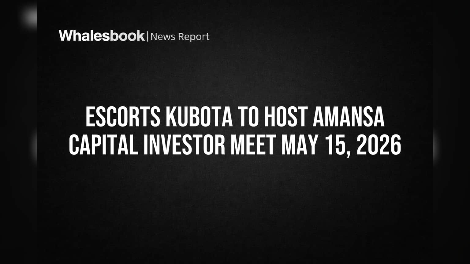 Escorts Kubota to Host Amansa Capital Investor Meet May 15, 2026