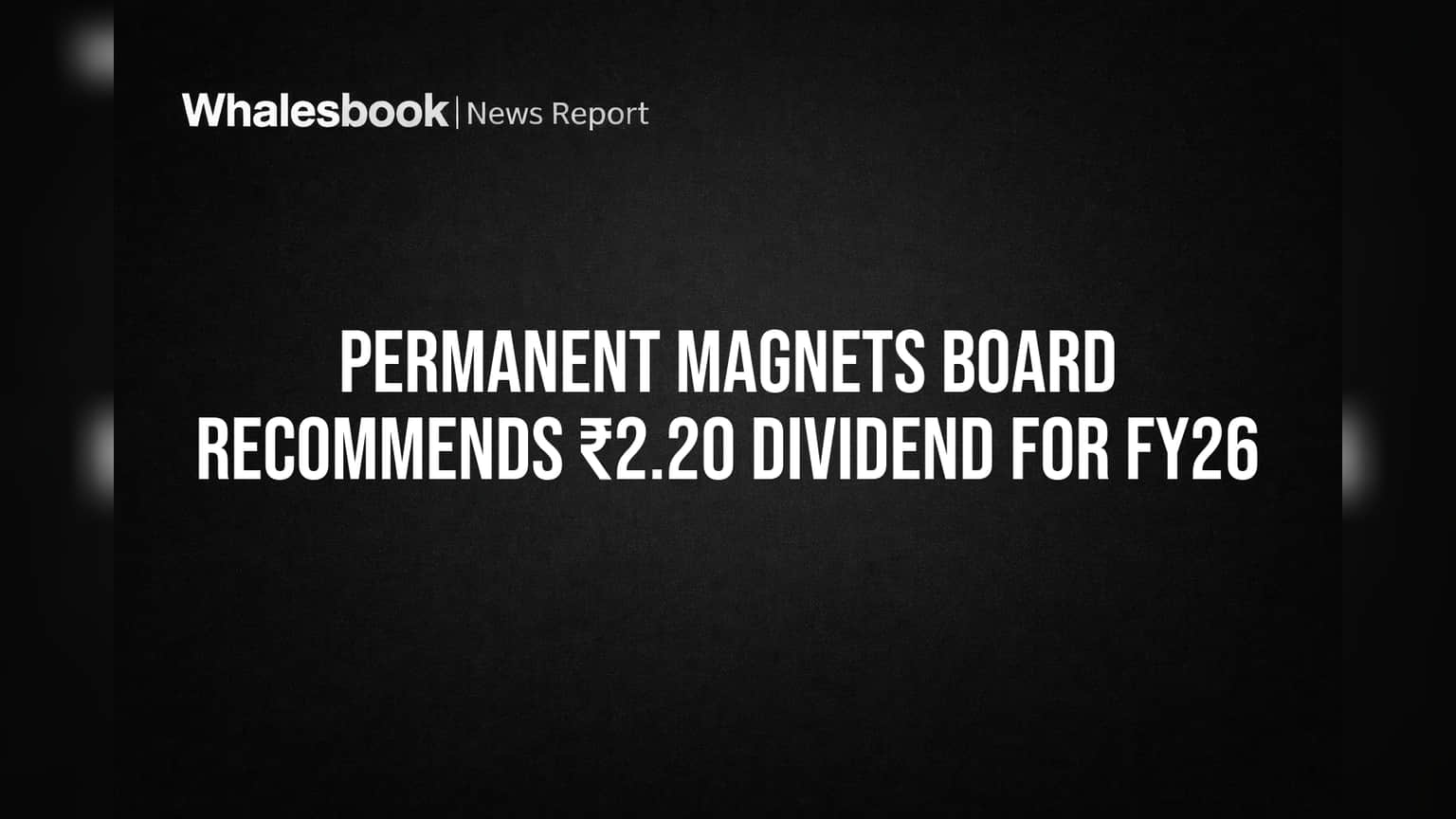 Permanent Magnets Board Recommends ₹2.20 Dividend for FY26