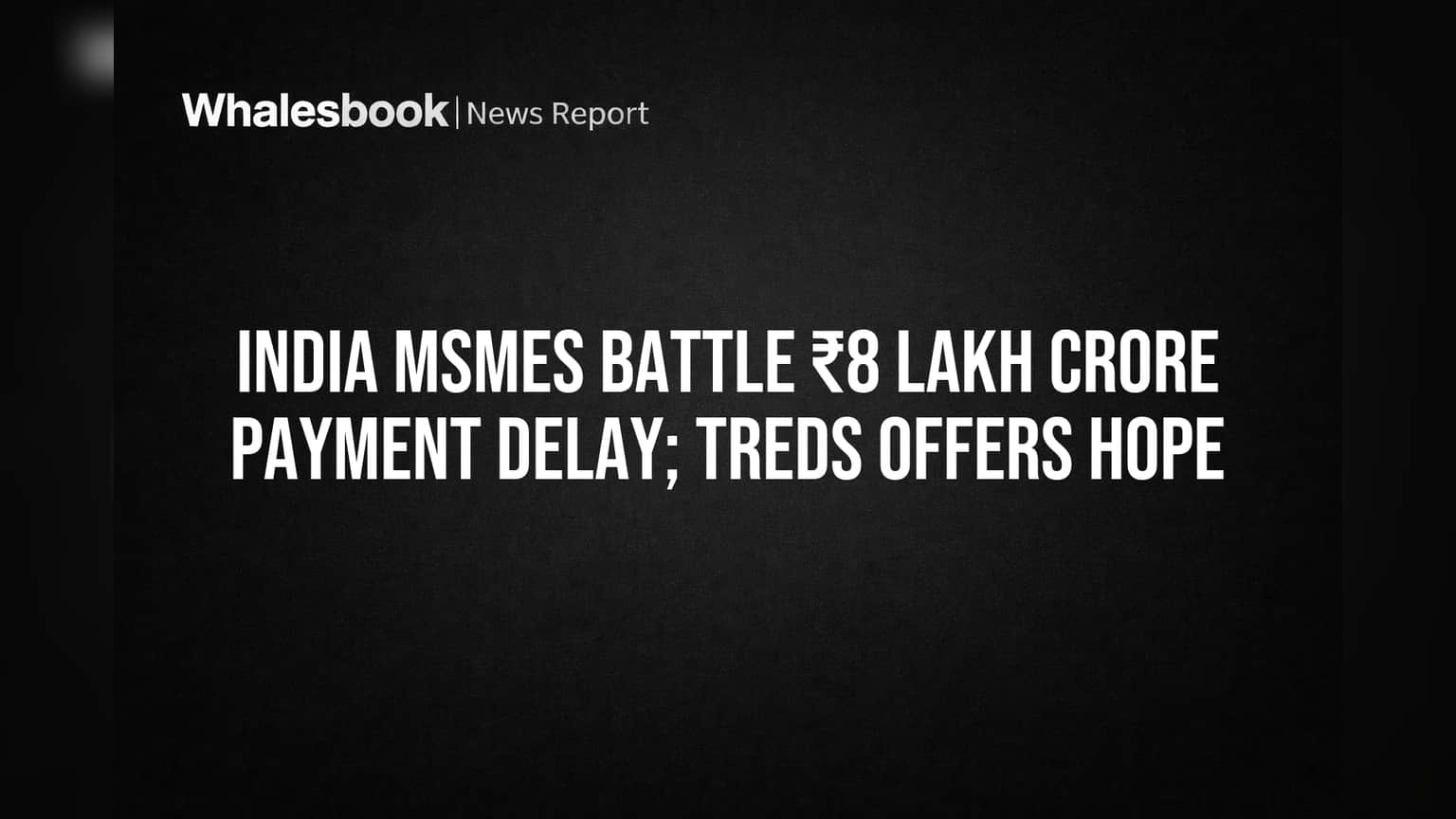 India MSMEs: ₹8.1 லட்சம் கோடி payment delay-ஆல் தவிப்பு! TReDS புதிய நம்பிக்கை.